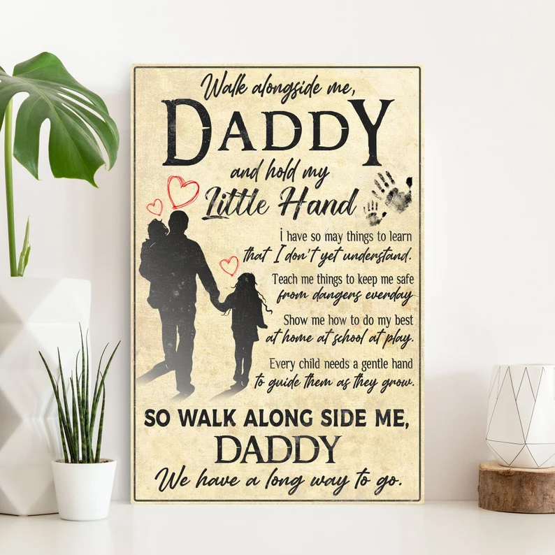 Walk Alongside Me Daddy And Hold My Little Hand Wall Art Farmhouse Gift For Dads Fathers Day Gift From Kids Sign